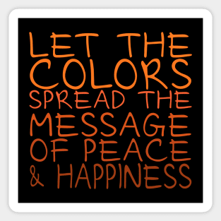 Let the colors spread message of peace and happiness Sticker